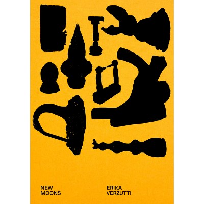 Erika Verzutti: New Moons - by  Lauren Cornell & Karen Kelly & Barbara Schroeder (Hardcover)