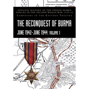 THE RECONQUEST OF BURMA June 1942-June 1944 - by  S N Prasad & K D Bhargava & P N Khera (Paperback) - 1 of 1