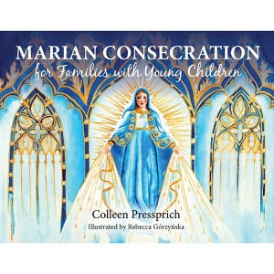 Marian Consecration for Families with Young Children - by  Colleen Pressprich (Paperback) - 1 of 1