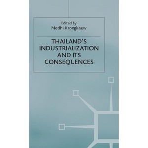 Thailand's Industrialization and Its Consequences - (Studies in the Economies of East and South-East Asia) by  Medhi Krongkaew (Hardcover) - 1 of 1