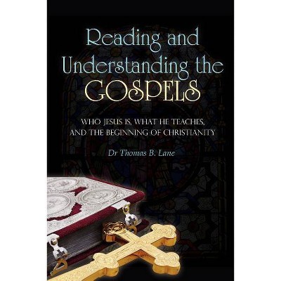 Reading and Understanding the Gospels - by  Thomas B Lane (Paperback)