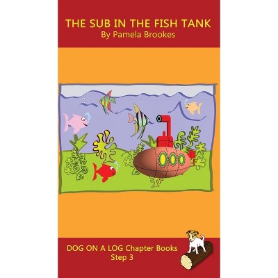 The Sub In The Fish Tank Chapter Book - (Dog on a Log Chapter Books) by  Pamela Brookes (Hardcover)