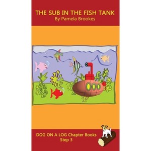 The Sub In The Fish Tank Chapter Book - (Dog on a Log Chapter Books) by  Pamela Brookes (Hardcover) - 1 of 1