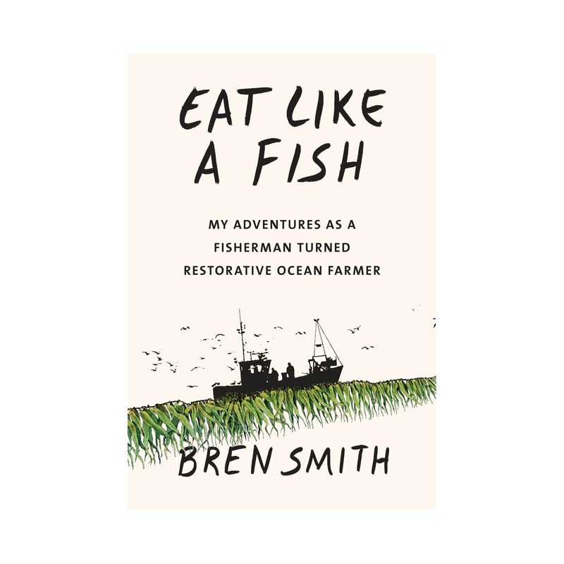 Eat Like a Fish - by Bren Smith, 1 of 2