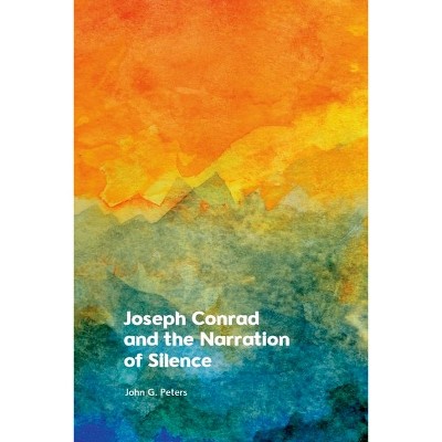 Joseph Conrad and the Narration of Silence - by  John Peters (Hardcover)