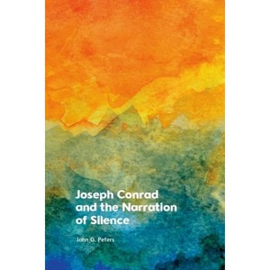 Joseph Conrad and the Narration of Silence - by  John Peters (Hardcover) - 1 of 1