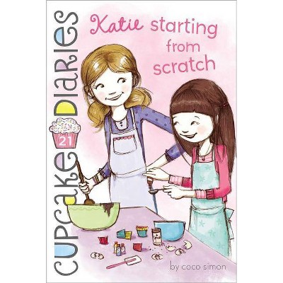 Katie Starting from Scratch, 21 - (Cupcake Diaries) by  Coco Simon (Paperback)