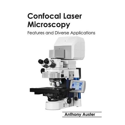 Confocal Laser Microscopy: Features and Diverse Applications - by  Anthony Auster (Hardcover)