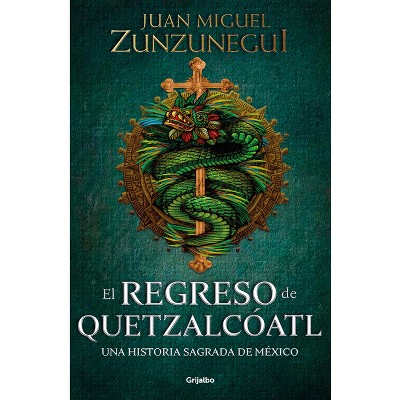 El Regreso de Quetzalcóatl / The Return of Quetzalcóatl - by  Juan Miguel Zunzunegui (Paperback)