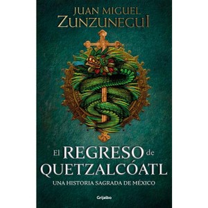 El Regreso de Quetzalcóatl / The Return of Quetzalcóatl - by  Juan Miguel Zunzunegui (Paperback) - 1 of 1