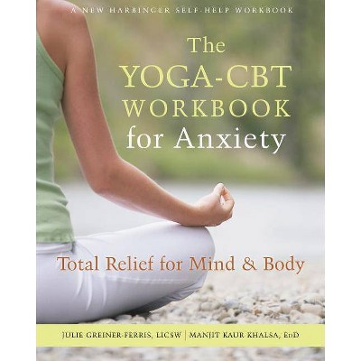  The Yoga-CBT Workbook for Anxiety - by  Julie Greiner-Ferris & Manjit Kaur Khalsa (Paperback) 