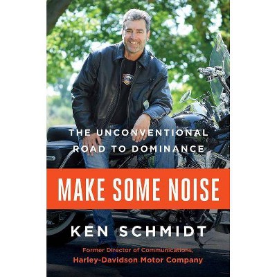 Make Some Noise - by  Ken Schmidt (Hardcover)