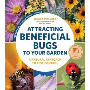 Attracting Beneficial Bugs to Your Garden, Revised and Updated Second Edition - 2nd Edition by  Jessica Walliser (Paperback) - 1 of 1
