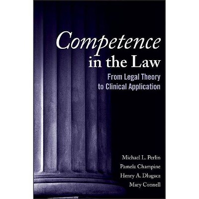 Competence in the Law - by  Michael L Perlin & Pamela R Champine & Henry A Dlugacz & Mary Connell (Paperback)