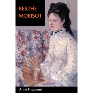 Berthe Morisot - by  Anne Higonnet (Paperback) - 1 of 1