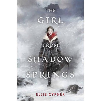 The Girl from Shadow Springs - by  Ellie Cypher (Hardcover)