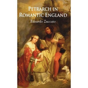 Petrarch in Romantic England - by  E Zuccato (Hardcover) - 1 of 1