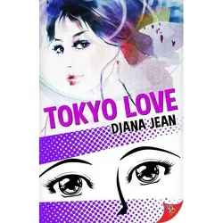 Tokyo Love - by  Diana Jean (Paperback)