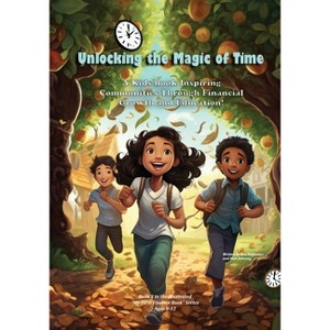 Unlocking the Magic of Time - (My First Illustrated Finance Book) by  Ben Hofstetter & Nick Zehrung (Paperback) - 1 of 1