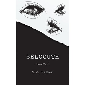 Selcouth - by  T J Walker (Paperback) - 1 of 1