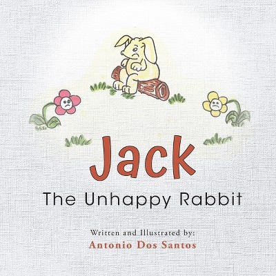 Jack The Unhappy Rabbit - by  Antonio Dos Santos (Paperback)