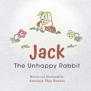 Jack The Unhappy Rabbit - by  Antonio Dos Santos (Paperback) - 1 of 1