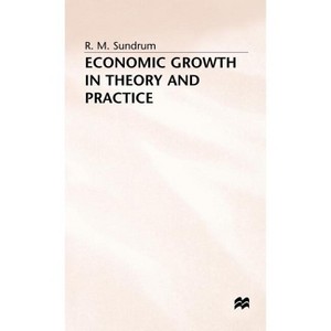 Economic Growth in Theory and Practice - by  R Sundrum (Hardcover) - 1 of 1