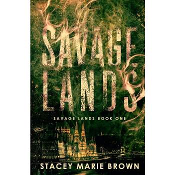 Savage Lands - by  Stacey Marie Marie Brown (Paperback)