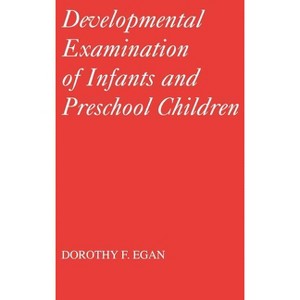 Developmental Examinations of Infant and Preschool Children - (Clinics in Developmental Medicine (Mac Keith Press)) by  Dorothy F Egan (Hardcover) - 1 of 1