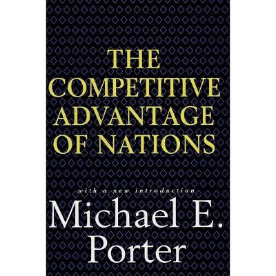 Competitive Advantage of Nations - by  Michael E Porter (Hardcover)