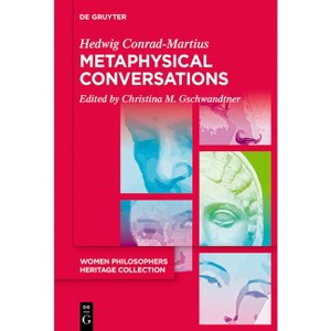 Metaphysical Conversations and Phenomenological Essays - (Women Philosophers Heritage Collection) by  Hedwig Conrad-Martius (Paperback) - 1 of 1