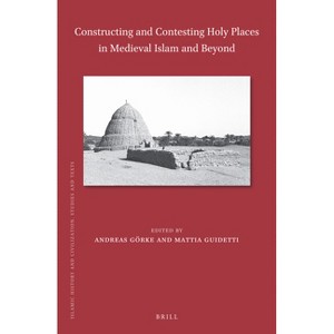 Constructing and Contesting Holy Places in Medieval Islam and Beyond - (Islamic History and Civilization) (Hardcover) - 1 of 1