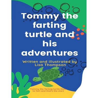 Tommy the farting turtle and his adventures - by  Lisa G Thompson (Paperback)