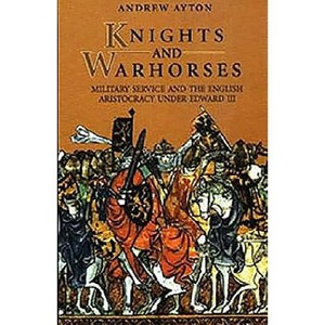 Knights and Warhorses - by  Andrew Ayton (Paperback) - 1 of 1