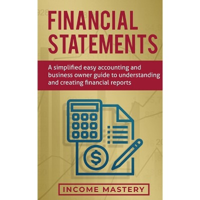 Financial Statements - by  Income Mastery (Paperback)