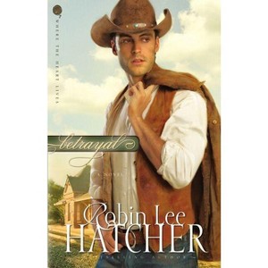 Betrayal - (Where the Heart Lives) by  Robin Lee Hatcher (Paperback) - 1 of 1