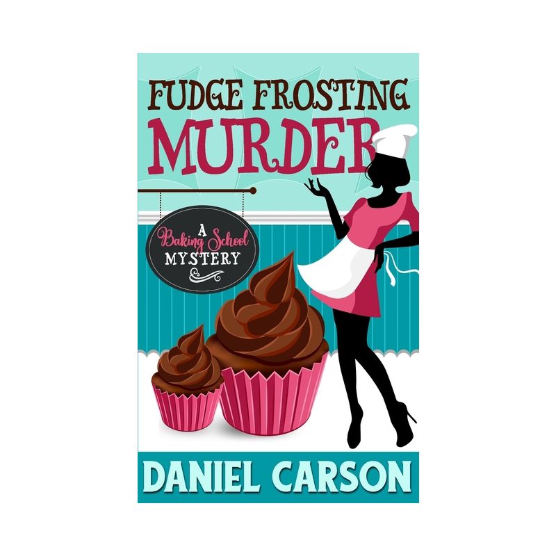 Fudge Frosting Murder - (Baking School Mystery) by  Daniel Carson (Paperback), 1 of 2
