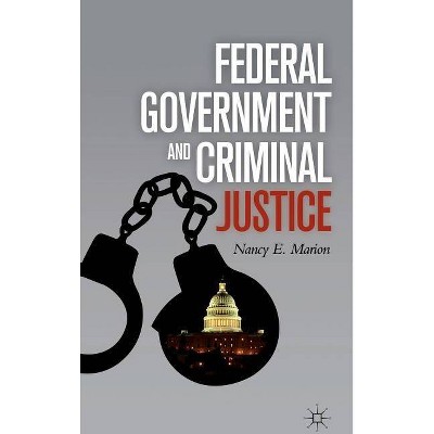 Federal Government and Criminal Justice - by  N Marion (Hardcover)