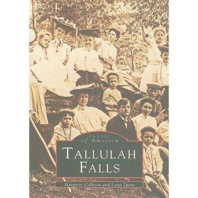 Tallulah Falls - (Images of America (Arcadia Publishing)) by  Margaret Calhoon & Lynn Speno (Paperback)