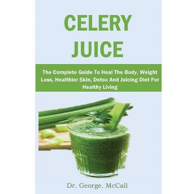 Celery Juice - by  George McCall (Paperback)