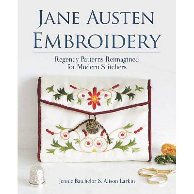 Jane Austen Embroidery - by  Jennie Batchelor & Alison Larkin (Paperback)