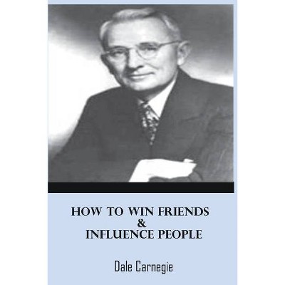 How to Win Friends and Influence People - by  Dale Carnegie (Paperback)