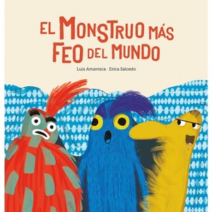 El Monstruo Màs Feo del Mundo - by  Luis Amavisca (Hardcover) - 1 of 1