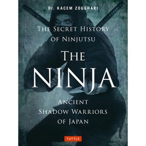The Ninja, the Secret History of Ninjutsu - by  Kacem Zoughari (Paperback) - 1 of 1