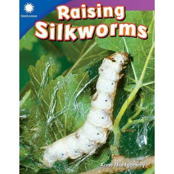 Raising Silkworms - (Smithsonian: Informational Text) by  Anne Montgomery (Paperback)