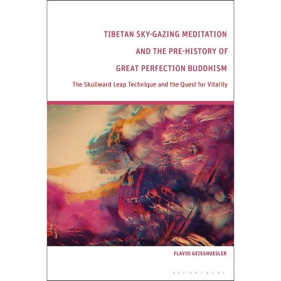 Tibetan Sky-Gazing Meditation and the Pre-History of Great Perfection Buddhism - by  Flavio Geisshuesler (Hardcover)