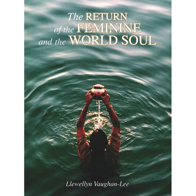 The Return of the Feminine and the World Soul - by  Llewellyn Vaughan-Lee (Paperback)