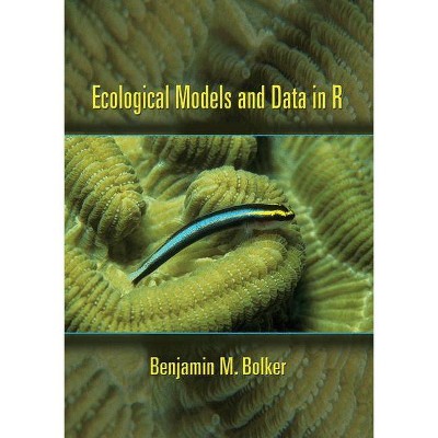 Ecological Models and Data in R - by  Benjamin M Bolker (Hardcover)