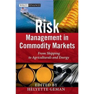 Risk Management in Commodity Markets - (Wiley Finance) by  Helyette Geman (Hardcover) - 1 of 1