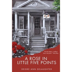 A Rose in Little Five Points - by  Deidre Ann Delaughter (Paperback) - 1 of 1